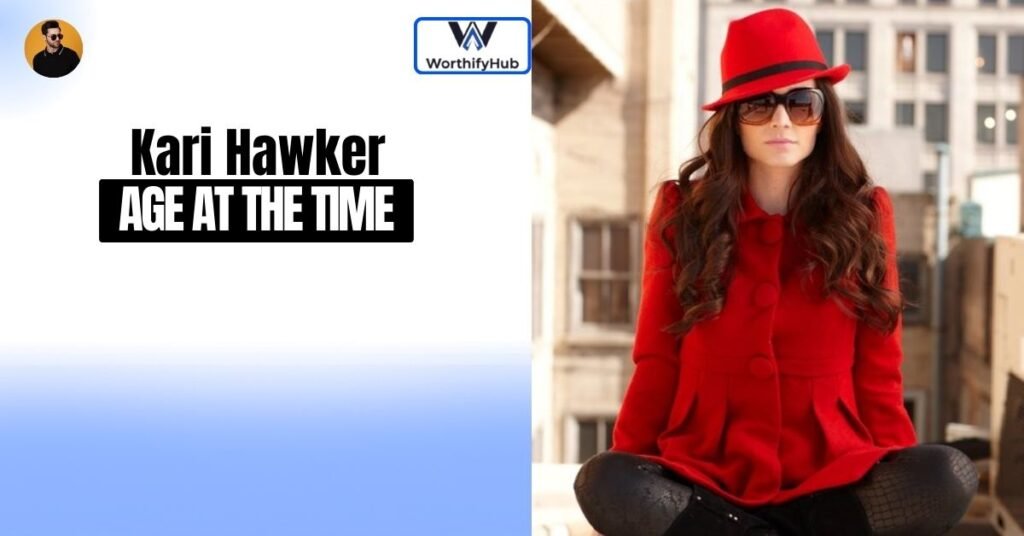 Kari Hawker Age at the Time of Her First Major Break