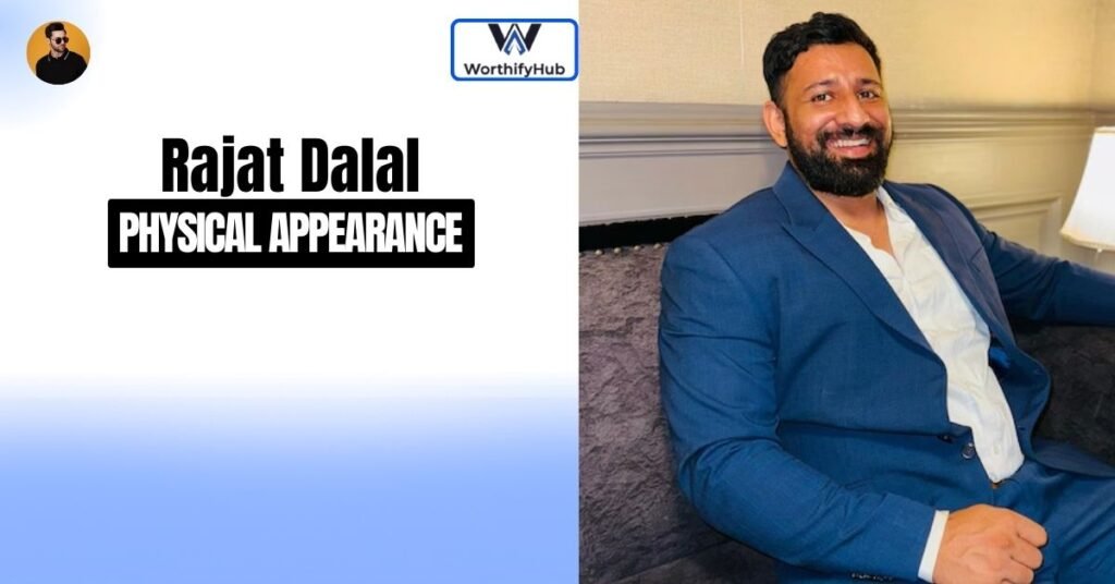 Rajat Dalal Physical Appearance