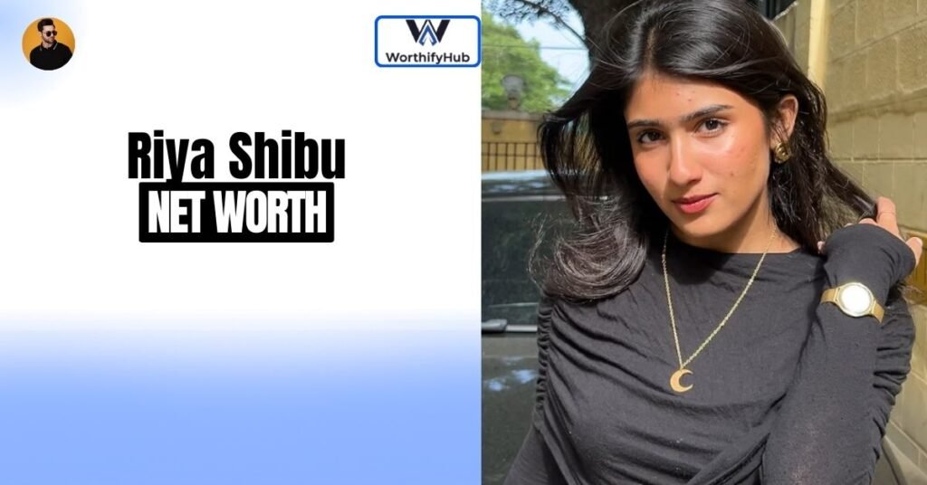 Riya Shibu Net Worth