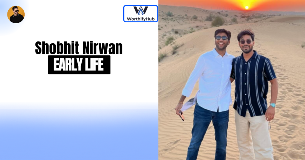 Shobhit Nirwan Early Life
