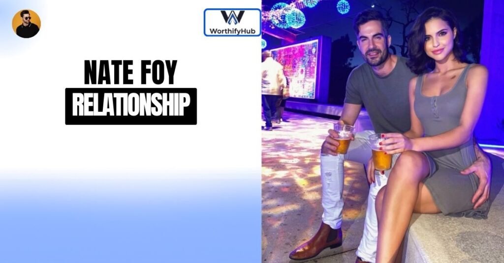 Is Nate Foy Married? Wife & Relationship Status