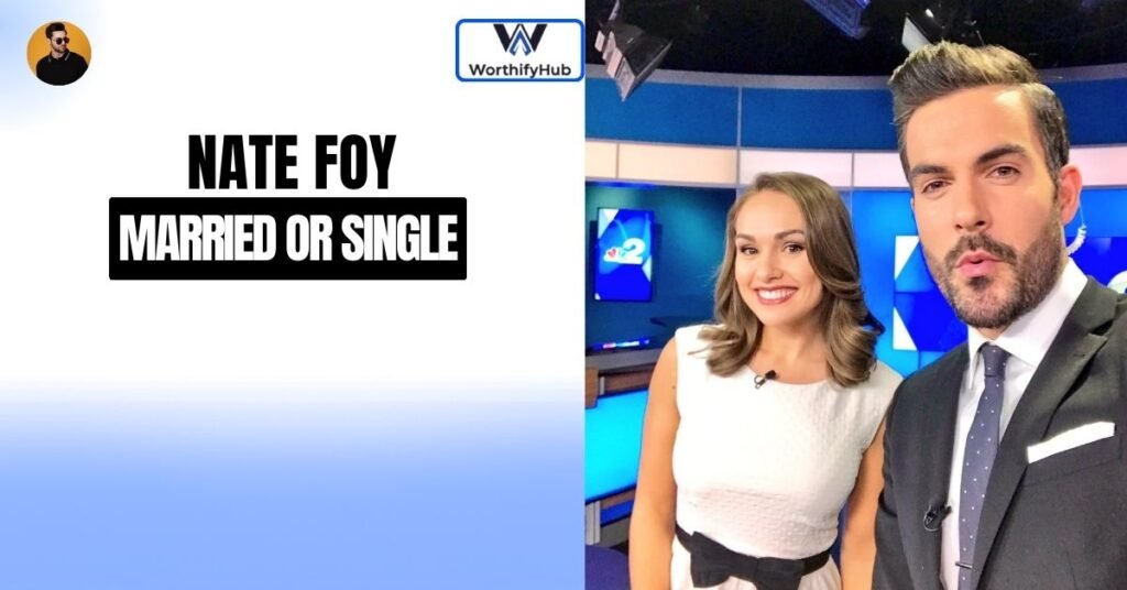 Nate Foy Wife: Is He Married or Single?